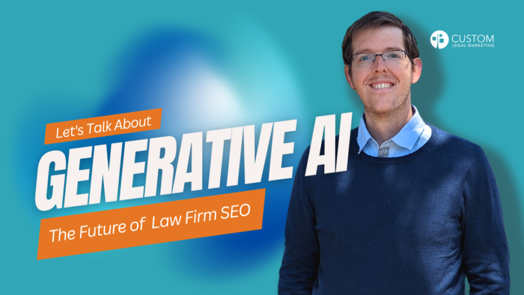 How Will Generative AI Change Law Firm SEO? Custom Legal Marketing Does a Deep Dive in Newly Released Video